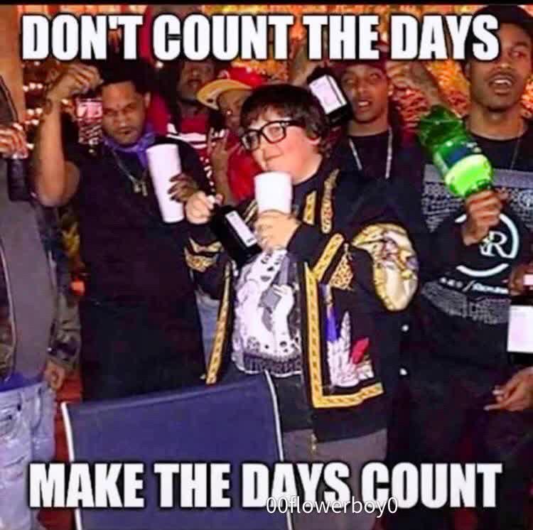 Don't Count the days, make the days count